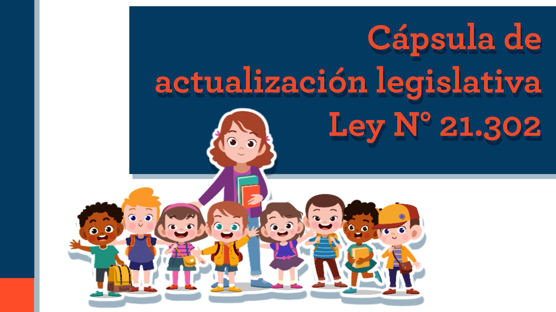 Cápsula de actualización legislativa sobre la Ley N° 21.302 (Servicio Nacional de Protección Especializada a la Niñez y Adolescencia)