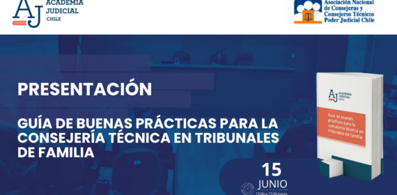 Academia Judicial y Asociación Nacional de Consejeras y Consejeros Técnicos invitan al lanzamiento en línea de la Guía de buenas prácticas para la consejería técnica en tribunales de familia